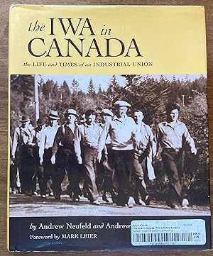 Immagine del venditore per The IWA in Canada : The Life and Times of an Industrial Union venduto da Molly's Brook Books