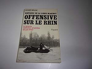 Seller image for OFFENSIVE SUR LE RHIN. Histoire de la ligne Maginot. La grande opration amphibie de juin 1940 for sale by occasion de lire