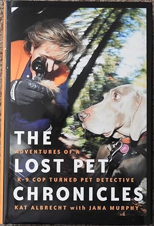 The Lost Pet Chronicles : Adventures of a K-9 Cop Turned Pet Detective