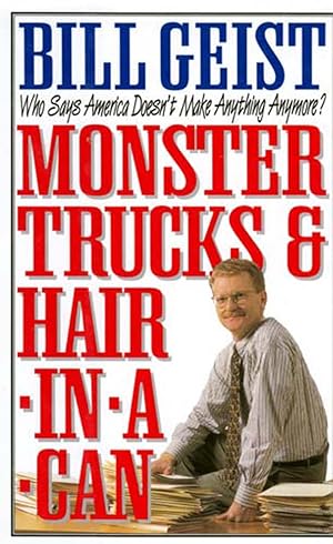 Imagen del vendedor de Monster Trucks & Hair In A Can: Who Says America Doesn't Make Anything Anymore? a la venta por Kayleighbug Books, IOBA