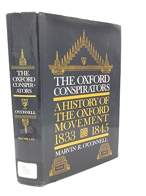 THE OXFORD CONSPIRATORS: A History of the Oxford Movement 1833-45