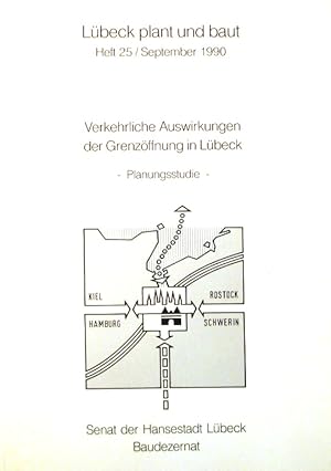 Verkehrliche Auswirkungen der Grenzöffnung in Lübeck. Planungsstudie. Lübeck plant und baut, Heft...