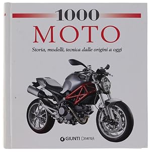 1000 MOTO. Storia, modelli, tecnica dalle origini a oggi.: