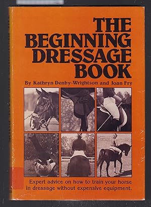 The Beginning Dressage Book : A Guide to the Basics for Horse and Rider