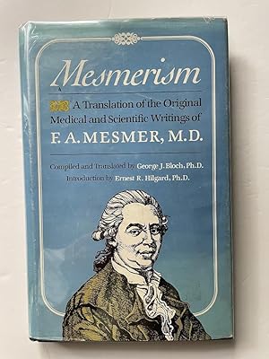 Mesmerism: a Translation of the Original Scientific and Medical Writings of F.A. Mesmer, M.D.