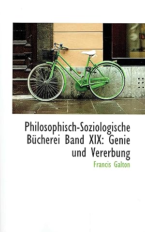 Philosophisch-Soziologische Bucherei Band XIX: Genie und Vererbung.