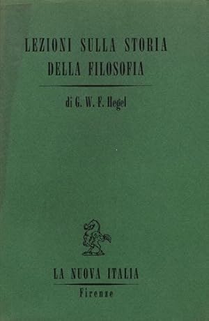 Bild des Verkufers fr Lezioni sulla storia della filosofia. Vol.I: Introduzione - La filosofia orientale - La filosofia greca dalle origini ad Anassagora. zum Verkauf von FIRENZELIBRI SRL