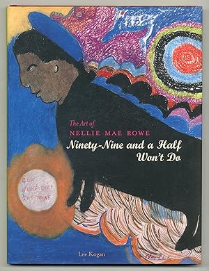 Bild des Verkufers fr The Art of Nellie Mae Rowe: Ninety-Nine and a Half Won't Do zum Verkauf von Between the Covers-Rare Books, Inc. ABAA