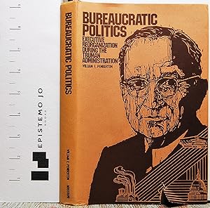 Bild des Verkufers fr Bureaucratic Politics: Executive Reorganization During the Truman Administration zum Verkauf von Epistemo Jo Books