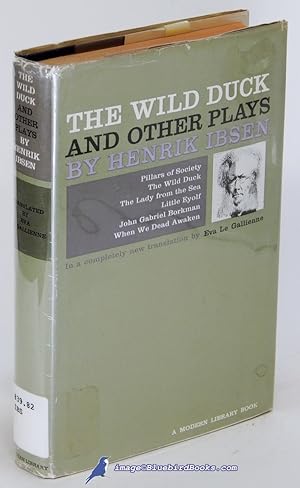 Seller image for The Wild Duck and Other Plays by Henrik Ibsen: Pillars of Society, The Wild Duck, The Lady from the Sea, Little Eyolf, John Gabriel Borkman and When We Dead Awaken (Modern Library #307.1) for sale by Bluebird Books (RMABA, IOBA)