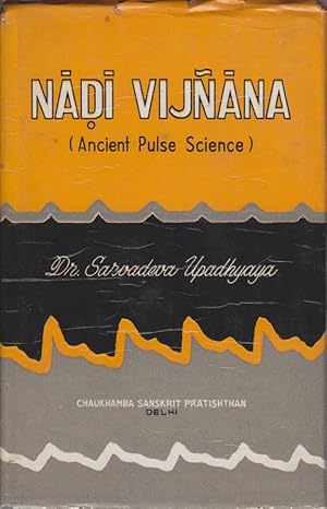 Nadi Vijnana: Ancient Pulse Science. The Chaukhambha Ayurvijnan Studies 1.