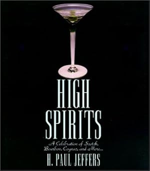 Imagen del vendedor de High Spirits: Celebration of Scotch, Bourbon, Cognac and More. a la venta por WeBuyBooks