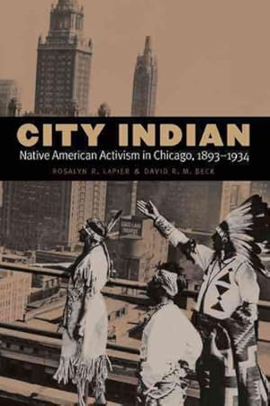 Bild des Verkufers fr City Indian : Native American Activism in Chicago, 1893-1934 zum Verkauf von GreatBookPrices
