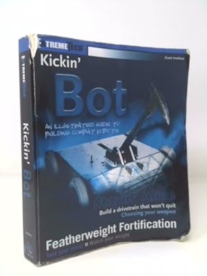 Imagen del vendedor de Kickin' 'Bot: An Illustrated Guide to Building Combat Robots a la venta por ThriftBooksVintage