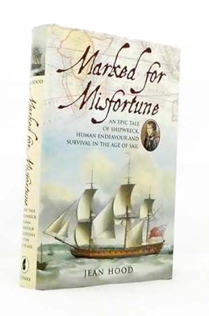 Marked for Misfortune. An epic tale of shipwreck, human endeavour and survival in the age of sail