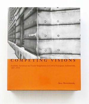 Competing Visions Aesthetic Invention and Social Imagination in Central European Architecture, 18...