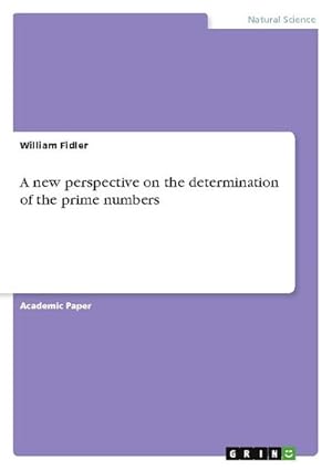 Bild des Verkufers fr A new perspective on the determination of the prime numbers zum Verkauf von BuchWeltWeit Ludwig Meier e.K.