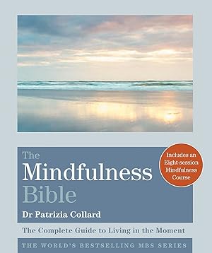 The Mindfulness Bible: The Complete Guide to Living in the Moment