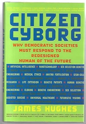 Seller image for Citizen Cyborg Why Democratic Societies Must Respond to the Redesigned Human of the Future. for sale by City Basement Books