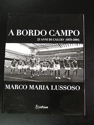 Lussoso Marco Maria. A bordo campo. 25 anni di calcio (1979-2004). LaPresse Group 2004.