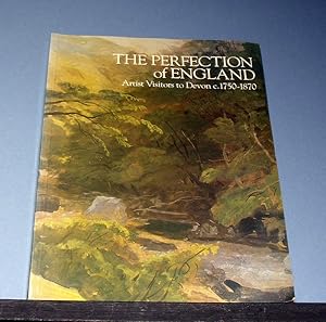 Seller image for The Perfection of England - Artist Visitors to Devon c. 1750 - 1870. for sale by powellbooks Somerset UK.