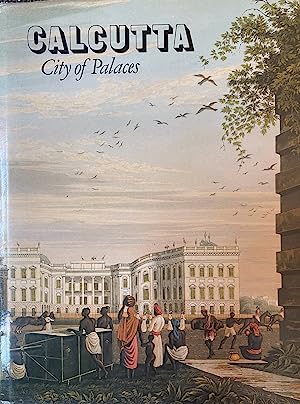 Calcutta : city of palaces : a survey of the city in the days of the East India Company, 1690-1858