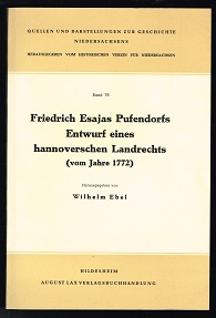 Friedrich Esajas Pufendorfs Entwurf eines hannoverschen Landrechts (vom Jahre 1772). -