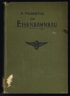 Der Eisenbahnbau. Leitfaden für Militär-Bildungsanstalten sowie für Eisenbahntechniker. -