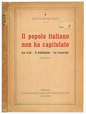 Il popolo italiano npn ha capitolato (La crisi - Il tradimento - La rinascita).