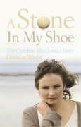 Seller image for A Stone in My Shoe: The Caroline Macdonald Story for sale by WeBuyBooks