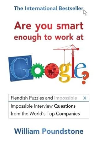 Immagine del venditore per Are You Smart Enough to Work at Google?: Fiendish Puzzles And Impossible Interview Questions From The World'S Top Companies: Fiendish Interview Questions and Puzzles from the Worlds Top Companies venduto da WeBuyBooks