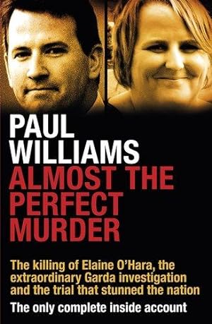 Immagine del venditore per Almost the Perfect Murder: The Killing of Elaine OHara, the Extraordinary Garda Investigation and the Trial That Stunned the Nation: The Only Complete Inside Account venduto da WeBuyBooks 2