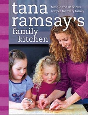 Seller image for Tana Ramsay  s Family Kitchen: Simple and Delicious Recipes for Every Family for sale by WeBuyBooks