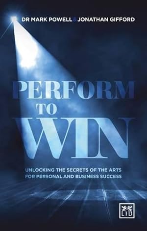 Bild des Verkufers fr Perform To Win: Unlocking The Secrets of the Arts for Personal and Business Success (Performing to Win: Using the Secrets of the Arts to Unlock Success) zum Verkauf von WeBuyBooks