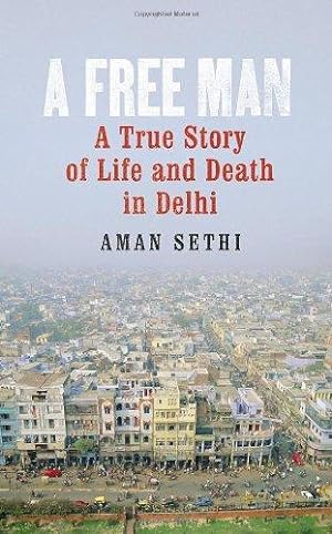 Seller image for A Free Man: A True Story of Life and Death in Delhi for sale by WeBuyBooks