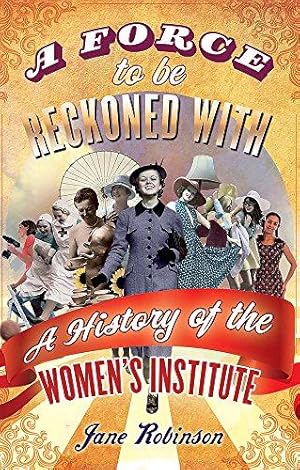 Seller image for A Force To Be Reckoned With: A History of the Women's Institute for sale by WeBuyBooks