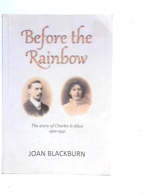 Seller image for Before the Rainbow: The Story of Charles & Alice 1901-1941 for sale by World of Rare Books