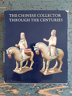 Bild des Verkufers fr The Chinese Collector Through the Centuries - From the Han to the 20th Century zum Verkauf von Versandantiquariat Cornelius Lange