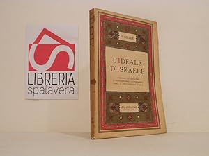 L'ideale di Israele : i profeti, il legalismo, l'individualismo, l'apocalisse, Gesu, il mito cris...