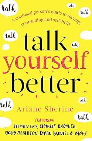 Immagine del venditore per Talk Yourself Better: A Confused Person's Guide to Therapy, Counselling and Self-Help venduto da WeBuyBooks