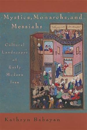 Seller image for Mystics, Monarchs and Messiahs : Cultural Landscape of Early Modern Iran for sale by GreatBookPricesUK