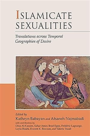 Bild des Verk�ufers f�r Islamicate Sexualities : Translations Across Temporal Geographies of Desire zum Verkauf von GreatBookPricesUK