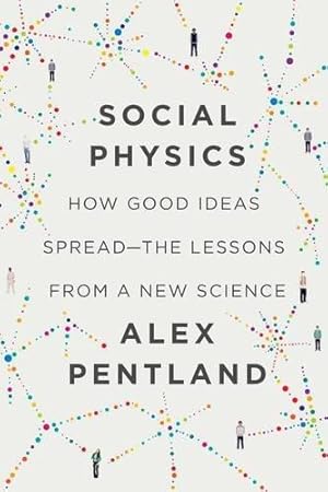 Immagine del venditore per Social Physics: how good ideas spread    the lessons from a new science venduto da WeBuyBooks