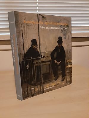 Bild des Verkufers fr Realism in the Age of Impressionism: Painting and the Politics of Time zum Verkauf von Frabjous Books