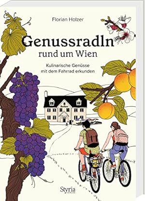 Genussradln rund um Wien : Kulinarische Genüsse mit dem Fahrrad erkunden.