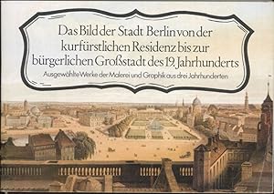 Seller image for Das Bild der Stadt Berlin von der kurfrstlichen Residenz bis zur brgerlichen Grostadt des 19. Jahrhunderts. for sale by Flgel & Sohn GmbH
