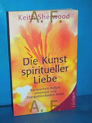 Image du vendeur pour Die Kunst spiritueller Liebe : karmischen Ballast erkennen und Energieblockaden lsen. Aus dem Amerikan. von Anja Brandl mis en vente par Antiquarische Fundgrube e.U.