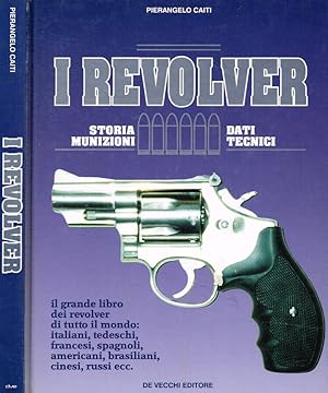 Image du vendeur pour I revolver. Il grande libro dei revolver di tutto il mondo mis en vente par Biblioteca di Babele