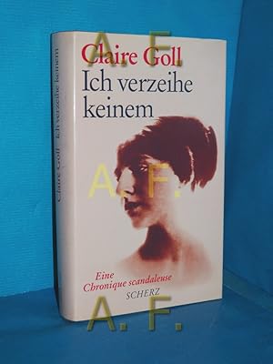 Imagen del vendedor de Ich verzeihe keinem : eine Chronique scandaleuse. [Einzig berecht. bers. aus dem Franz. von Ava Belcampo] a la venta por Antiquarische Fundgrube e.U.