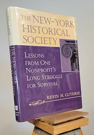 The New-York Historical Society: Lessons from One Nonprofit's Long Struggle for Survival (JOSSEY ...